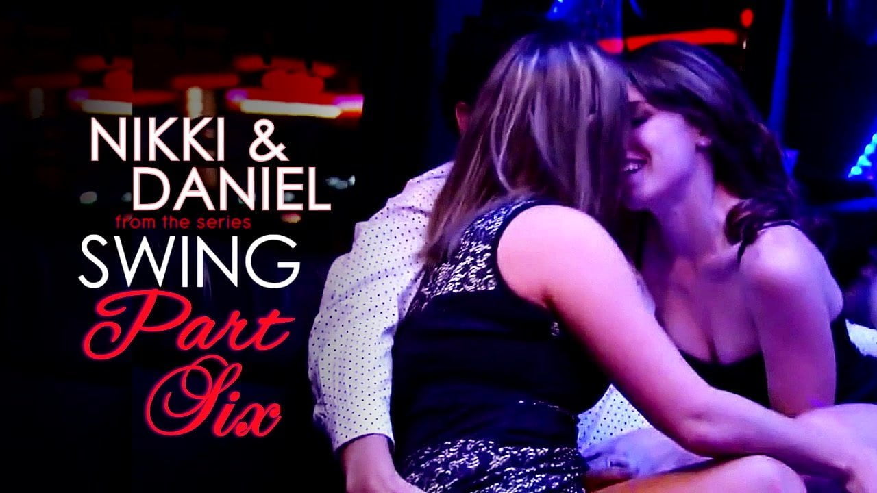 Nikki & Daniel Part Six, Swinging Forever | Porn Flix