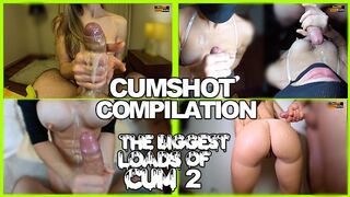 HOMEMADE SPERM SHOT COMPILATIONS - THE BIGGEST LOADS OF SPERM two